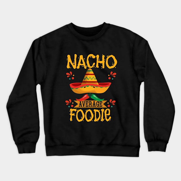 Foodie - Nacho Average Foodie Crewneck Sweatshirt by Kudostees